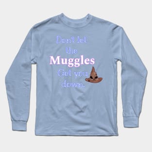 Don't let the muggles get you down Long Sleeve T-Shirt